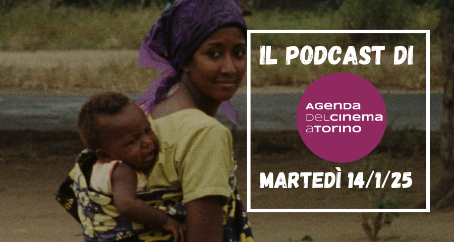 Il podcast dell’Agenda del Cinema a Torino, martedì 14 gennaio 2025