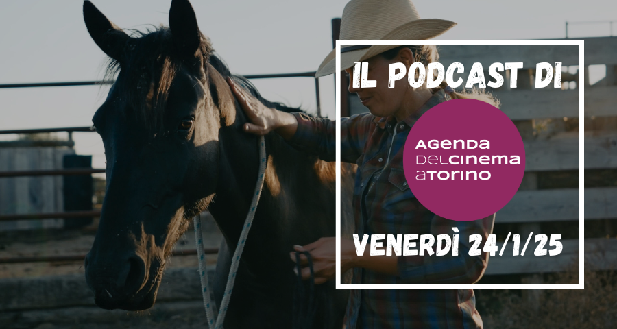 Il podcast dell’Agenda del Cinema a Torino, venerdì 24 gennaio 2025